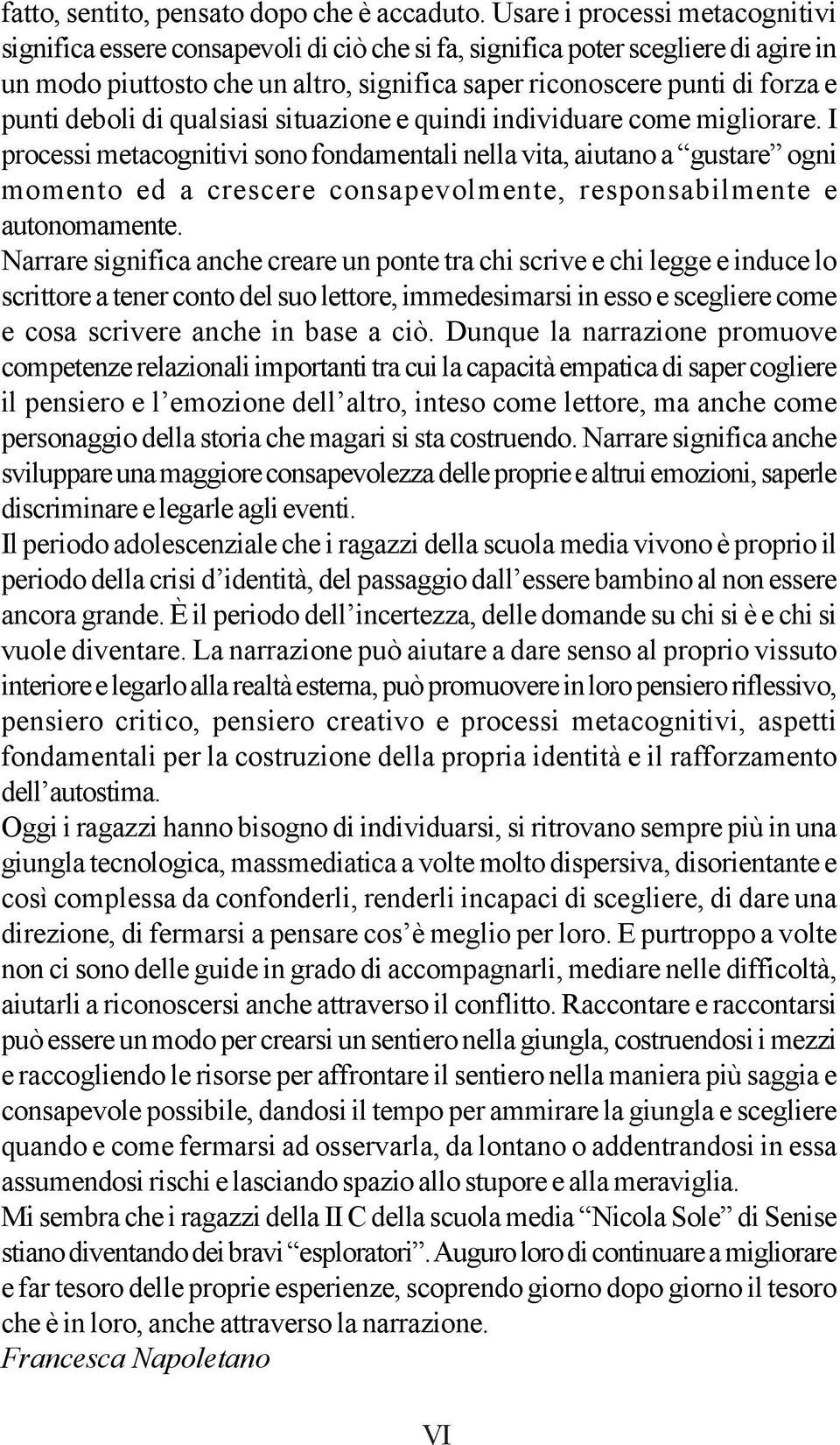 deboli di qualsiasi situazione e quindi individuare come migliorare.