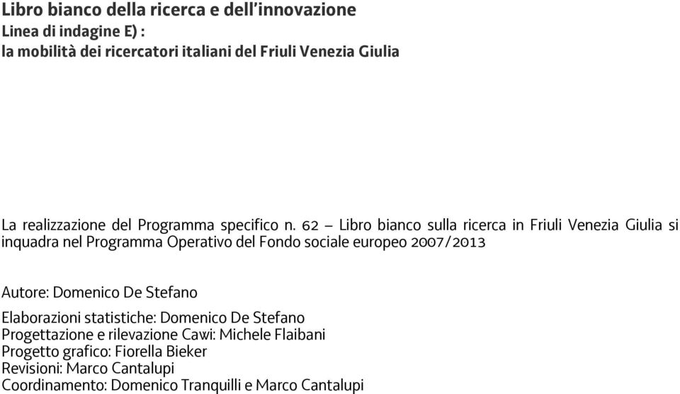 62 Libro bianco sulla ricerca in Friuli Venezia Giulia si inquadra nel Programma Operativo del Fondo sociale europeo