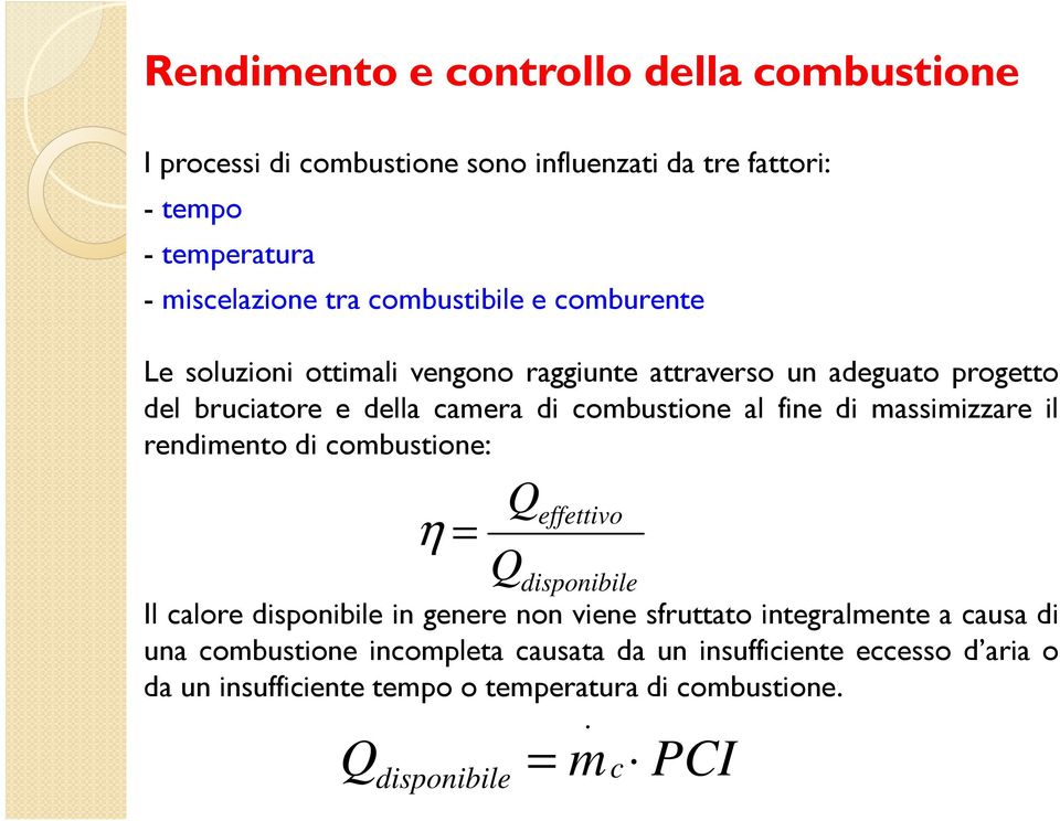 fine di massimizzare il rendimento di combustione: η = Q effettivo Q disponibile Il calore disponibile in genere non viene sfruttato integralmente a