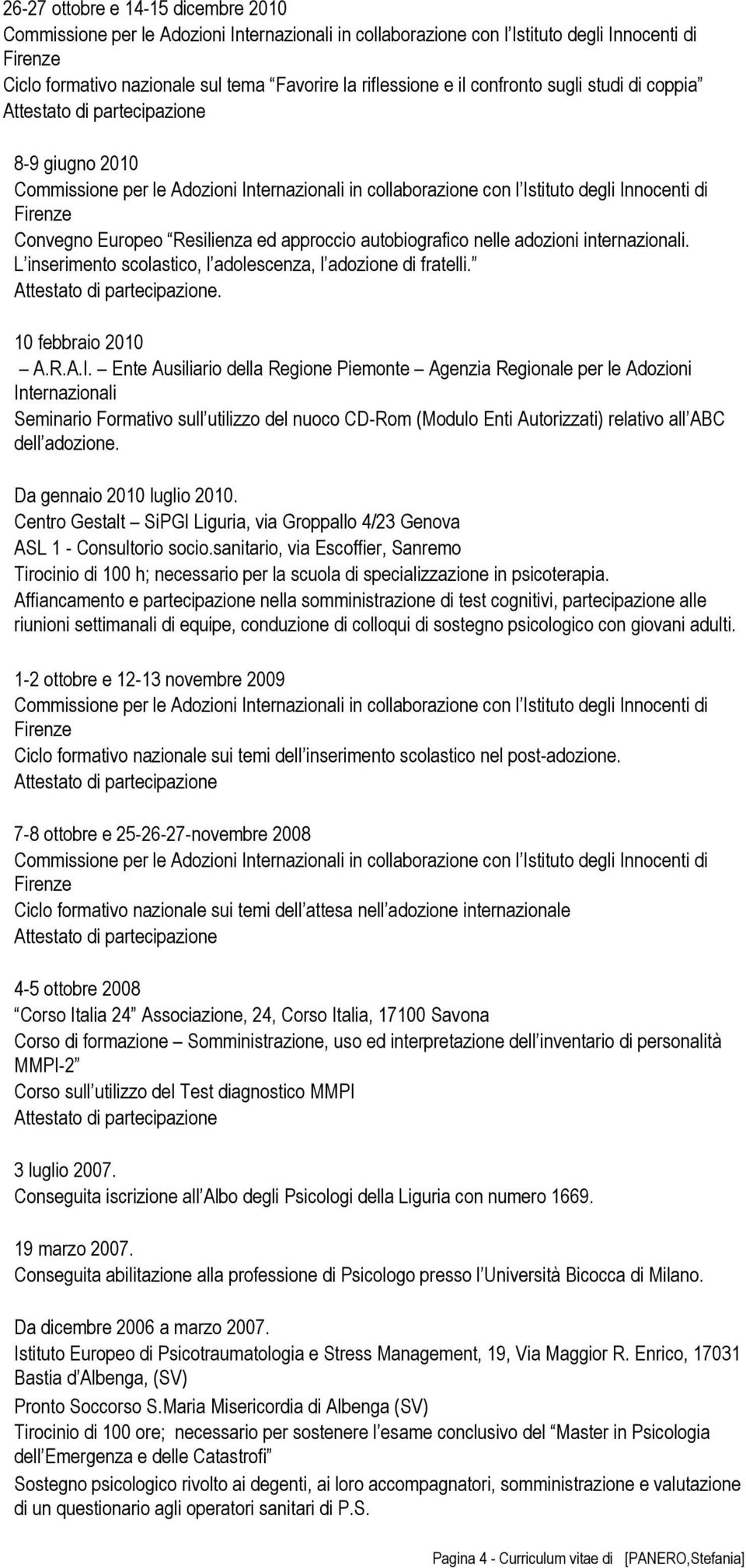 Ente Ausiliario della Regione Piemonte Agenzia Regionale per le Adozioni Internazionali Seminario Formativo sull utilizzo del nuoco CD-Rom (Modulo Enti Autorizzati) relativo all ABC dell adozione.