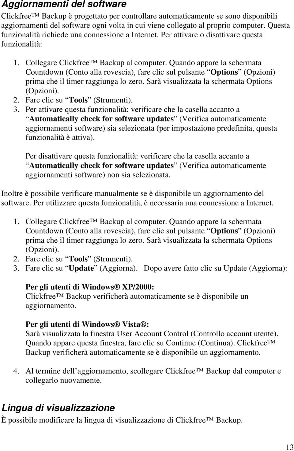 Quando appare la schermata Countdown (Conto alla rovescia), fare clic sul pulsante Options (Opzioni) prima che il timer raggiunga lo zero. Sarà visualizzata la schermata Options (Opzioni). 2.