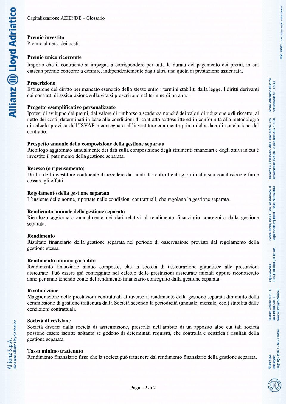 quota di prestazione assicurata. Prescrizione Estinzione del diritto per mancato esercizio dello stesso entro i termini stabiliti dalla legge.