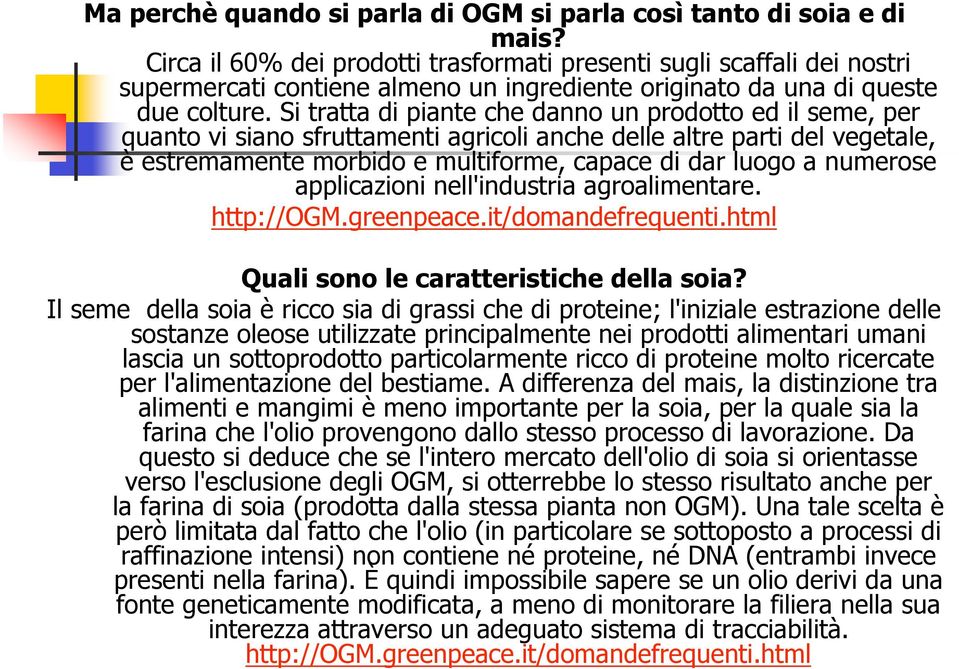 Si tratta di piante che danno un prodotto ed il seme, per quanto vi siano sfruttamenti agricoli anche delle altre parti del vegetale, è estremamente morbido e multiforme, capace di dar luogo a