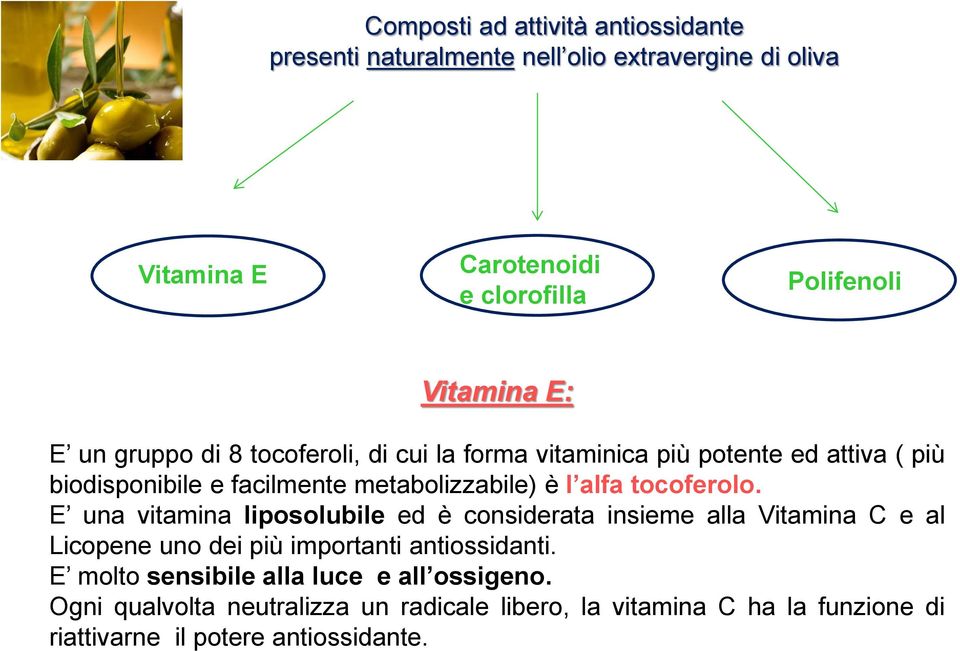 tocoferolo. E una vitamina liposolubile ed è considerata insieme alla Vitamina C e al Licopene uno dei più importanti antiossidanti.