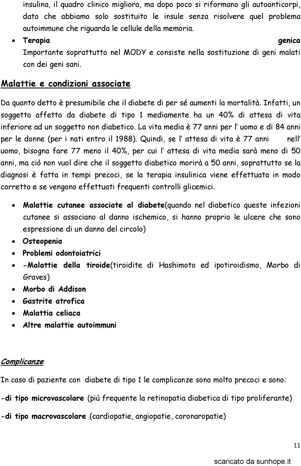 Malattie e condizioni associate Da quanto detto è presumibile che il diabete di per sé aumenti la mortalità.