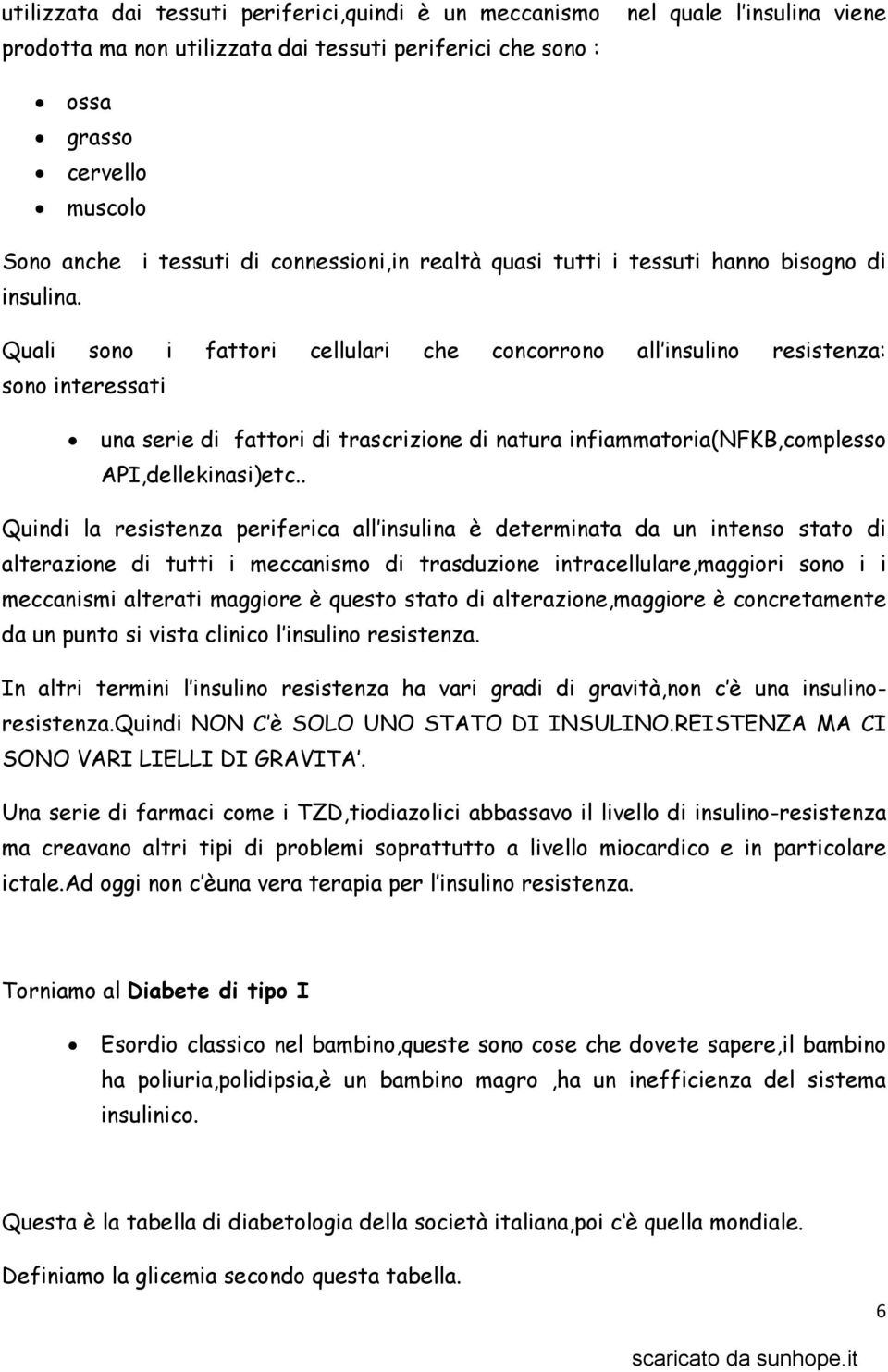 Quali sono i fattori cellulari che concorrono all insulino resistenza: sono interessati una serie di fattori di trascrizione di natura infiammatoria(nfkb,complesso API,dellekinasi)etc.