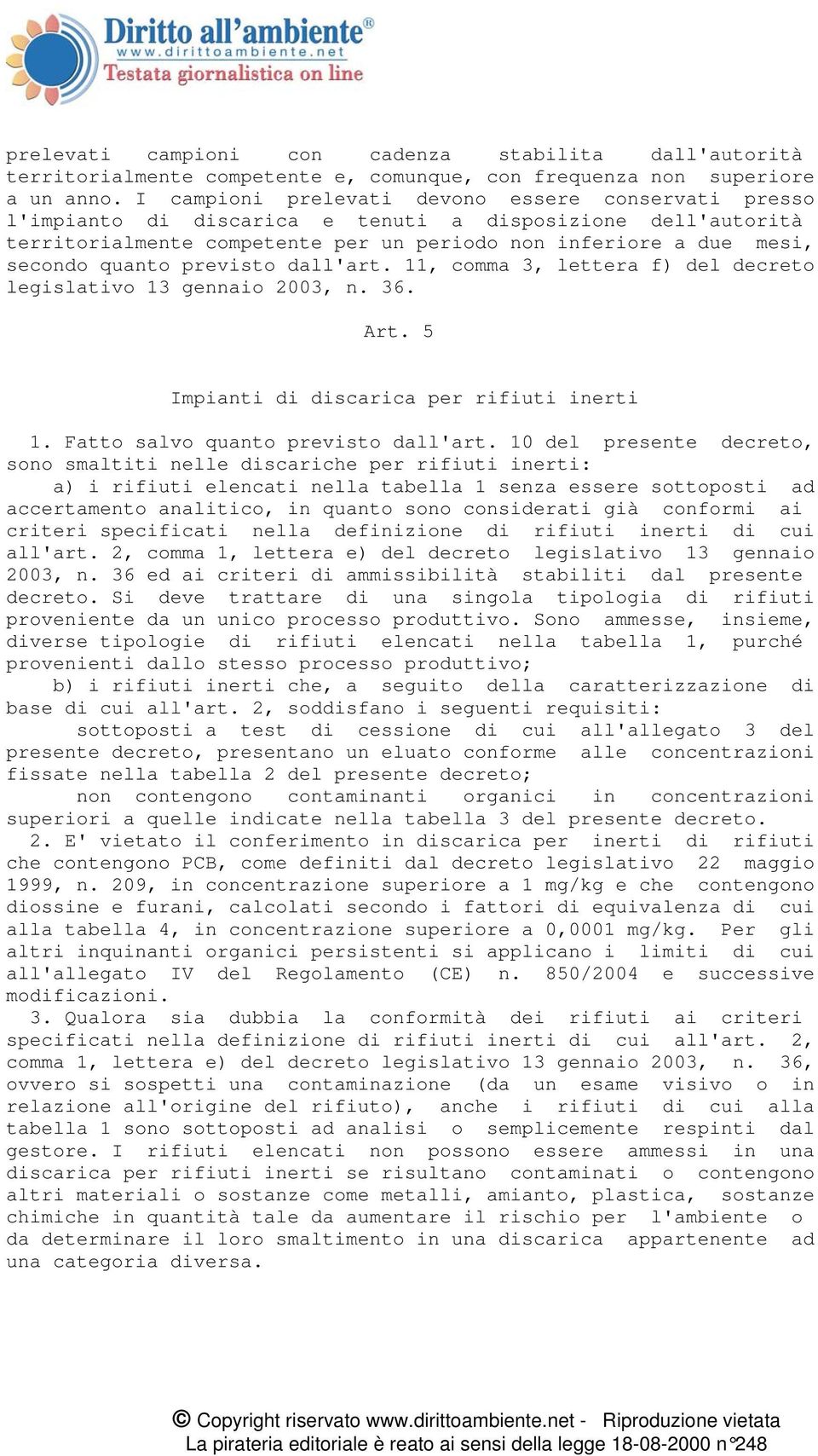 previsto dall'art. 11, comma 3, lettera f) del decreto legislativo 13 gennaio 2003, n. 36. Art. 5 Impianti di discarica per rifiuti inerti 1. Fatto salvo quanto previsto dall'art.