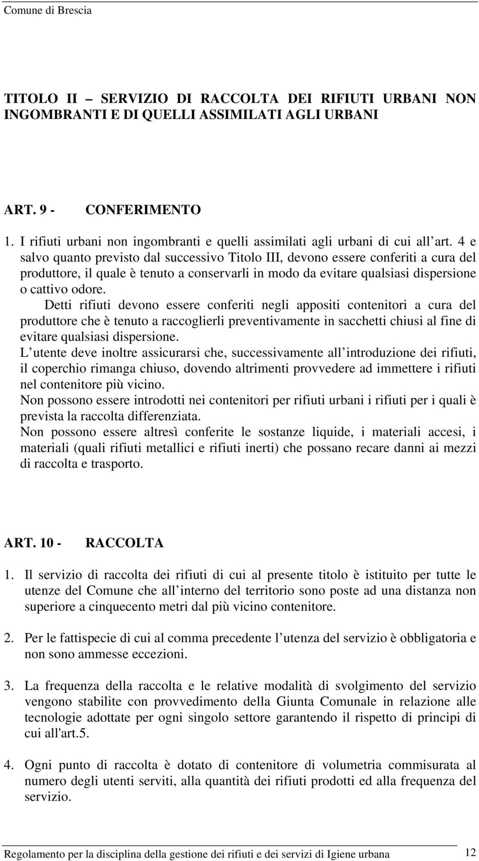 4 e salvo quanto previsto dal successivo Titolo III, devono essere conferiti a cura del produttore, il quale è tenuto a conservarli in modo da evitare qualsiasi dispersione o cattivo odore.