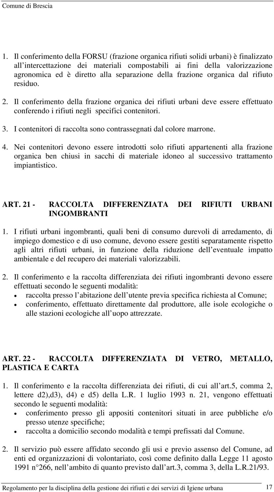 I contenitori di raccolta sono contrassegnati dal colore marrone. 4.