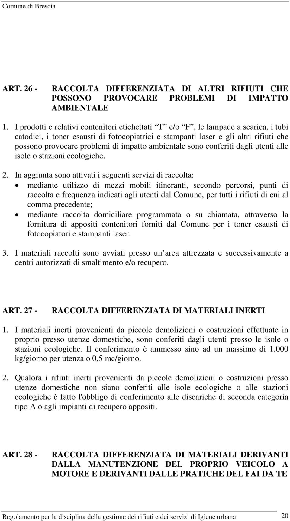 impatto ambientale sono conferiti dagli utenti alle isole o stazioni ecologiche. 2.