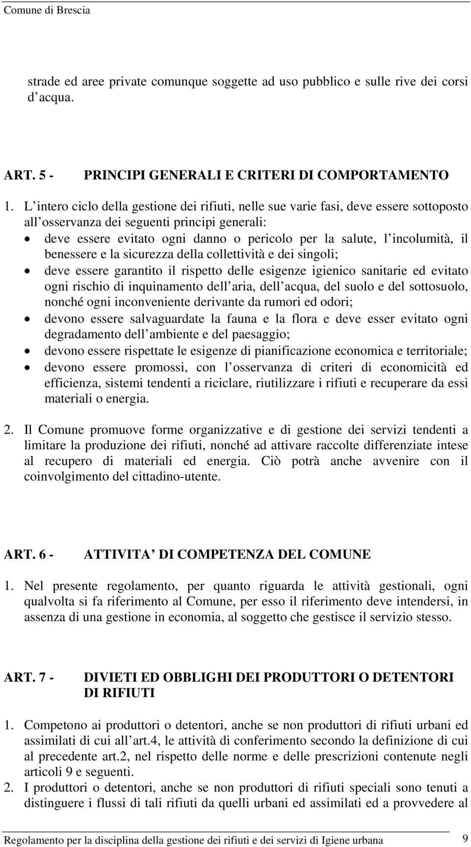 incolumità, il benessere e la sicurezza della collettività e dei singoli; deve essere garantito il rispetto delle esigenze igienico sanitarie ed evitato ogni rischio di inquinamento dell aria, dell