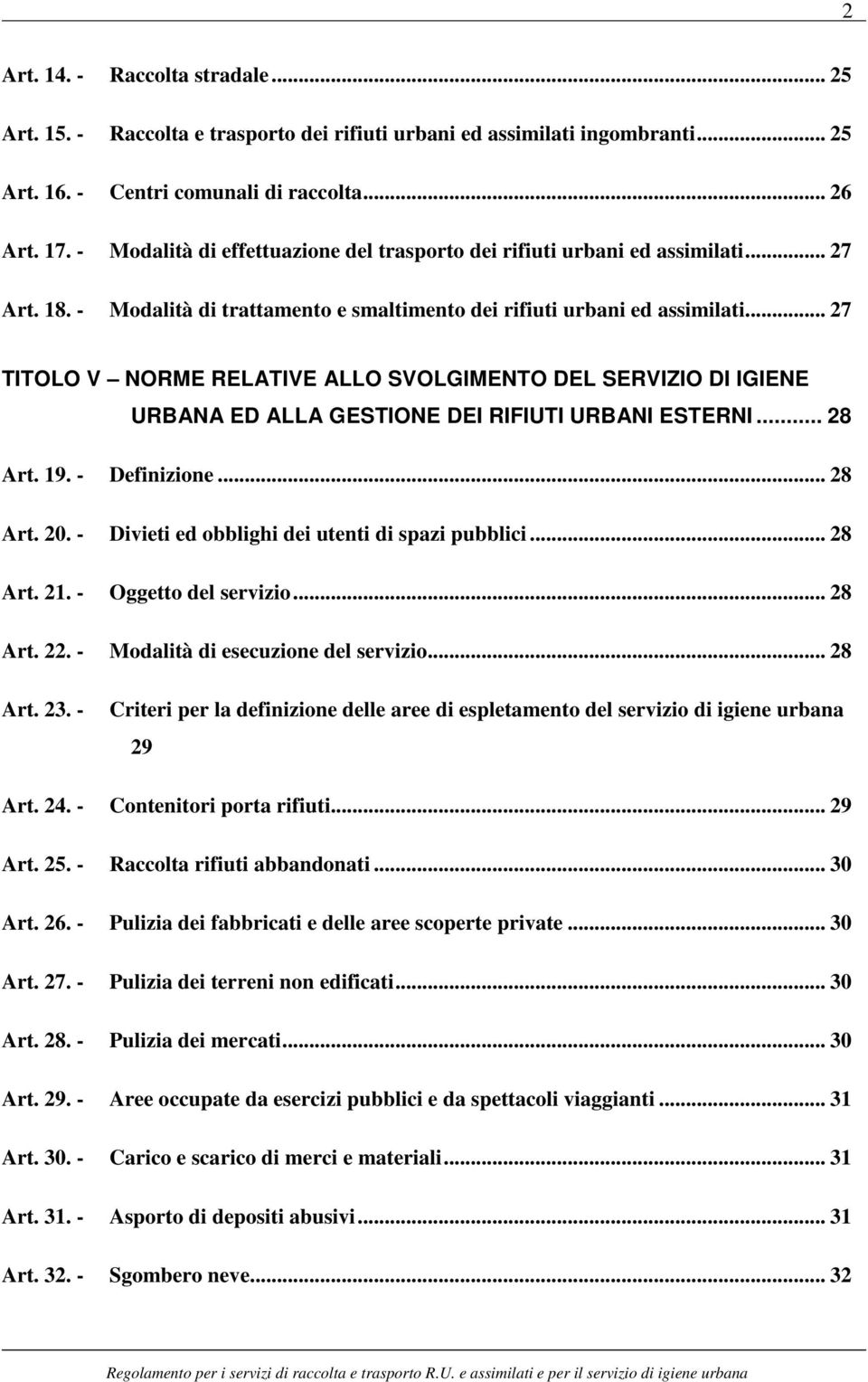 .. 27 TITOLO V NORME RELATIVE ALLO SVOLGIMENTO DEL SERVIZIO DI IGIENE URBANA ED ALLA GESTIONE DEI RIFIUTI URBANI ESTERNI... 28 Art. 19. - Definizione... 28 Art. 20.