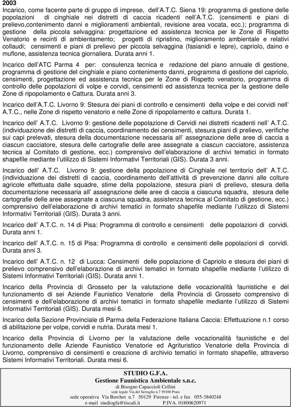 Incarico dell ATC Parma 4 per: consulenza tecnica e redazione del piano annuale di gestione, programma di gestione del cinghiale e piano contenimento danni, programma di gestione del capriolo,