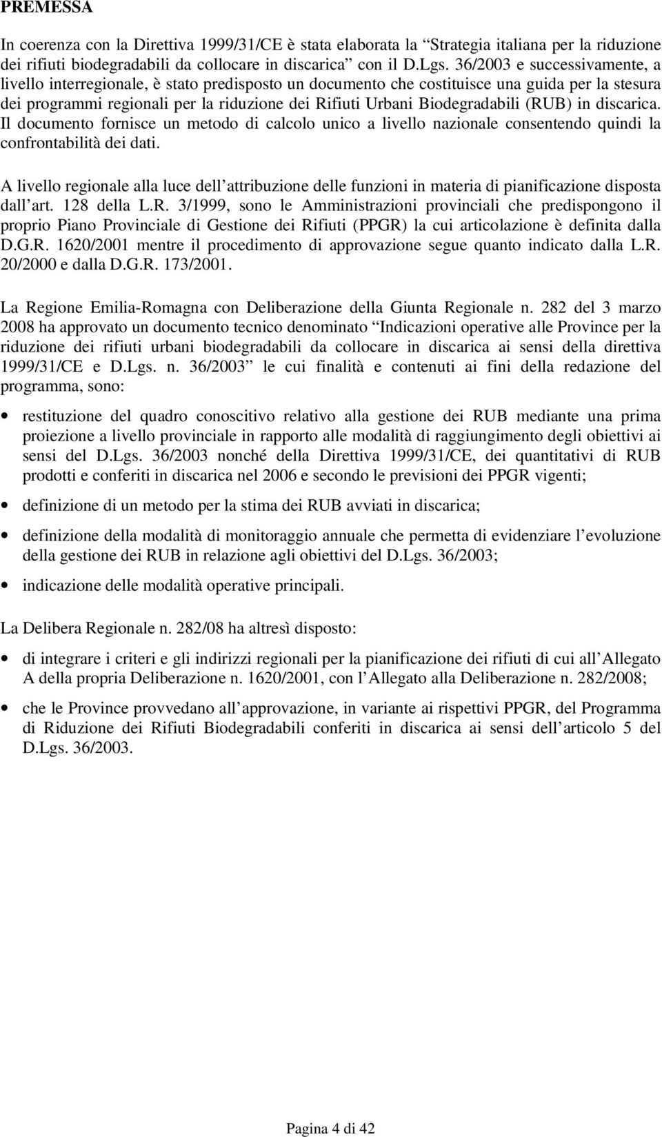 Biodegradabili (RUB) in discarica. Il documento fornisce un metodo di calcolo unico a livello nazionale consentendo quindi la confrontabilità dei dati.