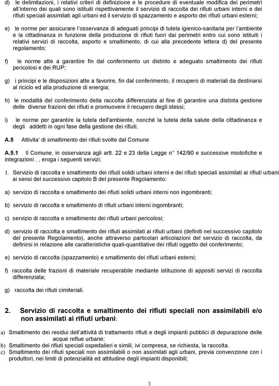 igienico-sanitaria per l ambiente e la cittadinanza in funzione della produzione di rifiuti fuori dai perimetri entro cui sono istituiti i relativi servizi di raccolta, asporto e smaltimento, di cui