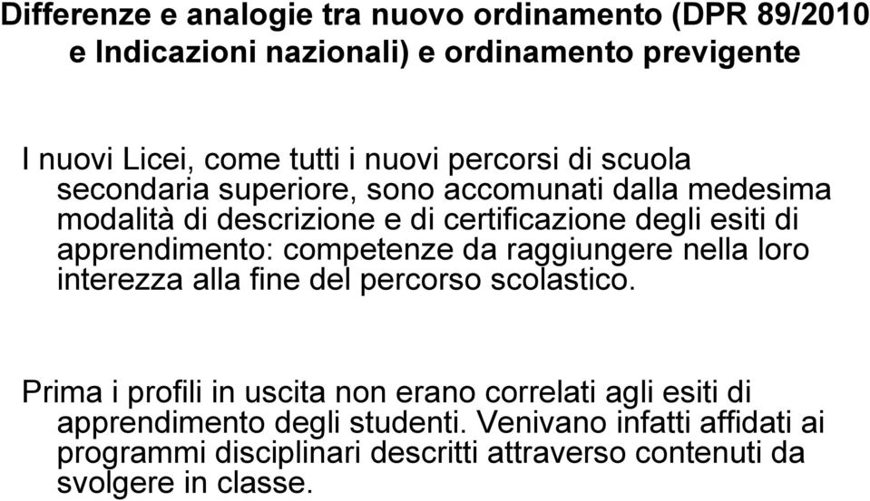 apprendimento: competenze da raggiungere nella loro interezza alla fine del percorso scolastico.