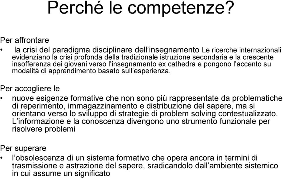 giovani verso l insegnamento ex cathedra e pongono l accento su modalità di apprendimento basato sull esperienza.