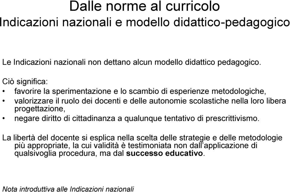 libera progettazione, negare diritto di cittadinanza a qualunque tentativo di prescrittivismo.