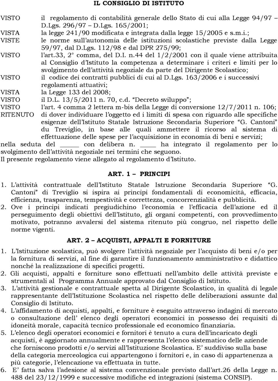 me sull autnmia delle istituzini sclastiche previste dalla Legge 59/97, dal D.Lgs. 112/98 e dal DPR 275/99; VISTO l art.33, 2 cmma, del D.I. n.