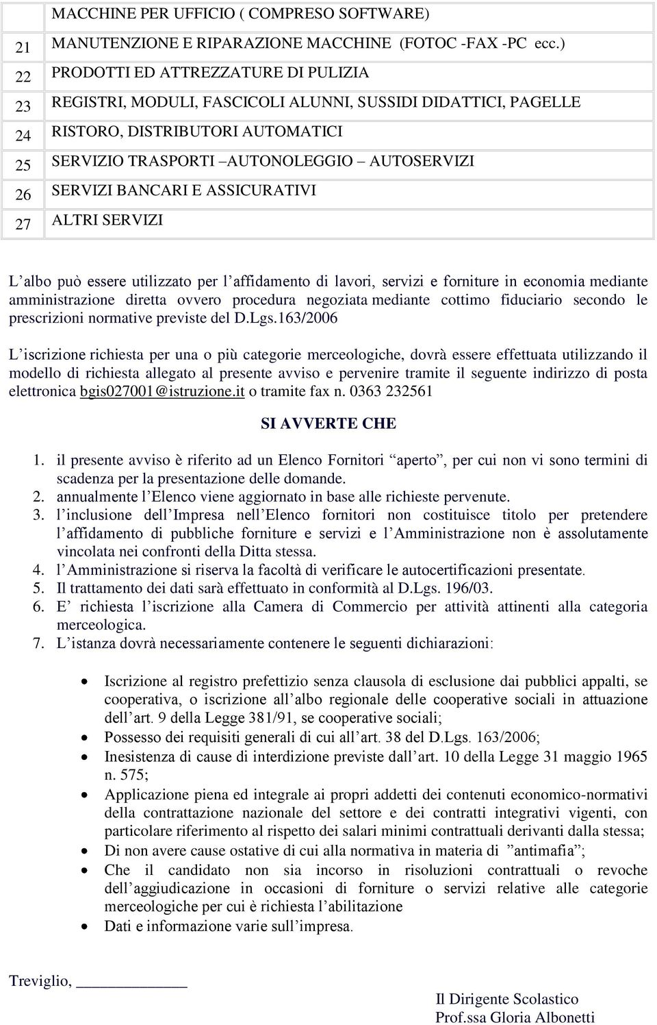 SERVIZI BANCARI E ASSICURATIVI 27 ALTRI SERVIZI L alb può essere utilizzat per l affidament di lavri, servizi e frniture in ecnmia mediante amministrazine diretta vver prcedura negziata mediante