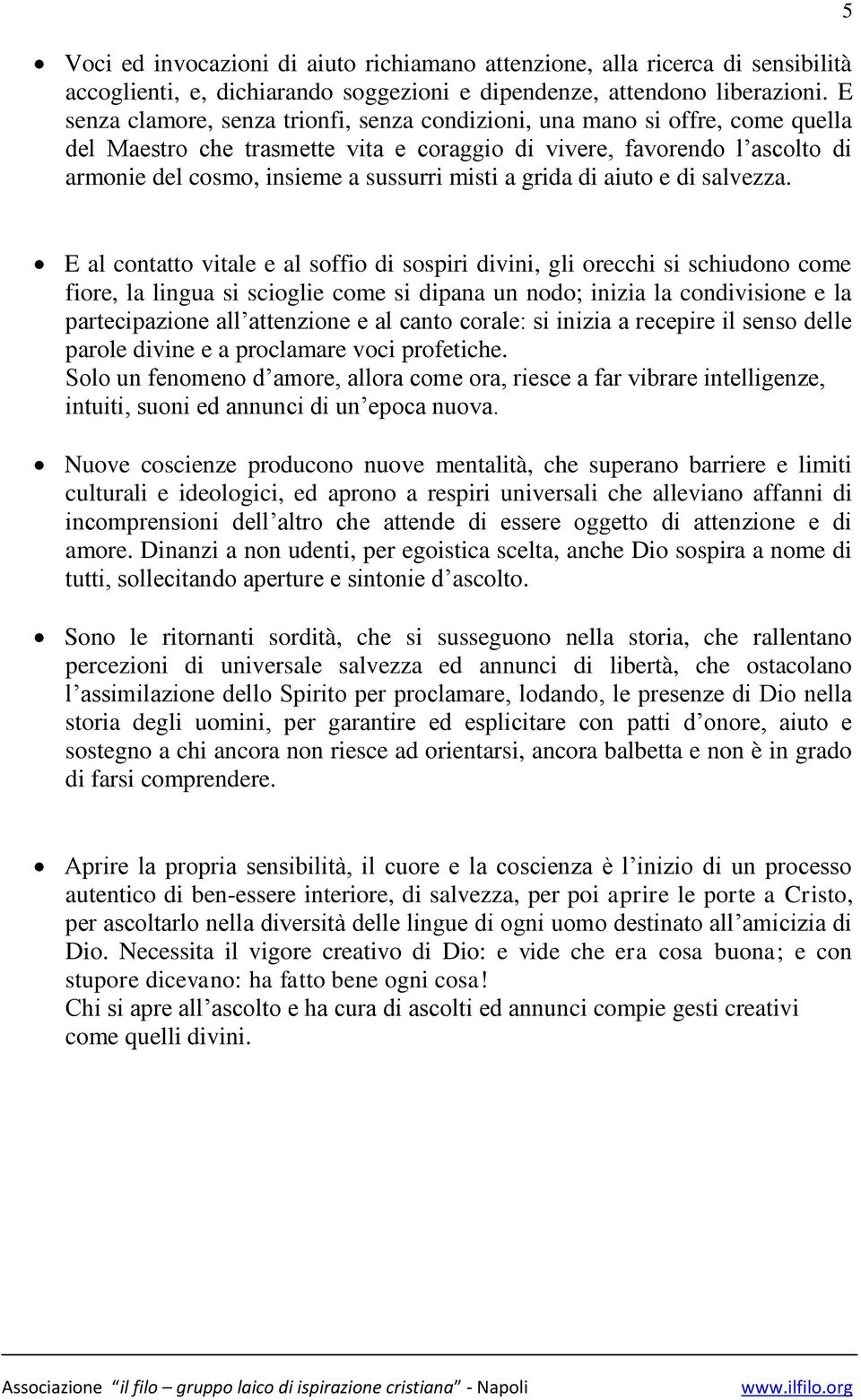 misti a grida di aiuto e di salvezza.