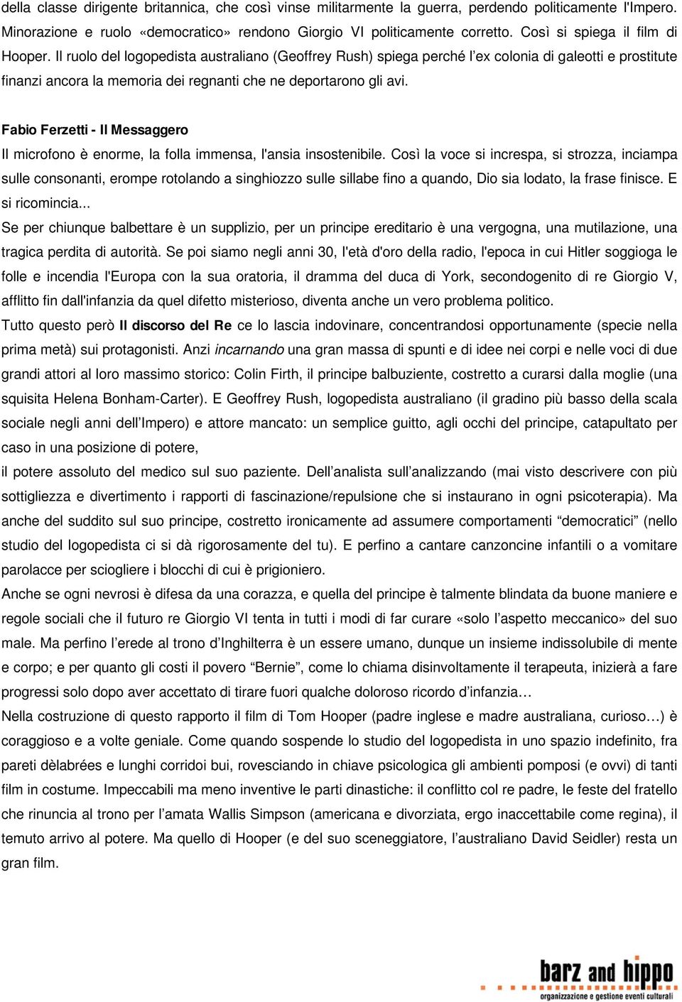 Il ruolo del logopedista australiano (Geoffrey Rush) spiega perché l ex colonia di galeotti e prostitute finanzi ancora la memoria dei regnanti che ne deportarono gli avi.