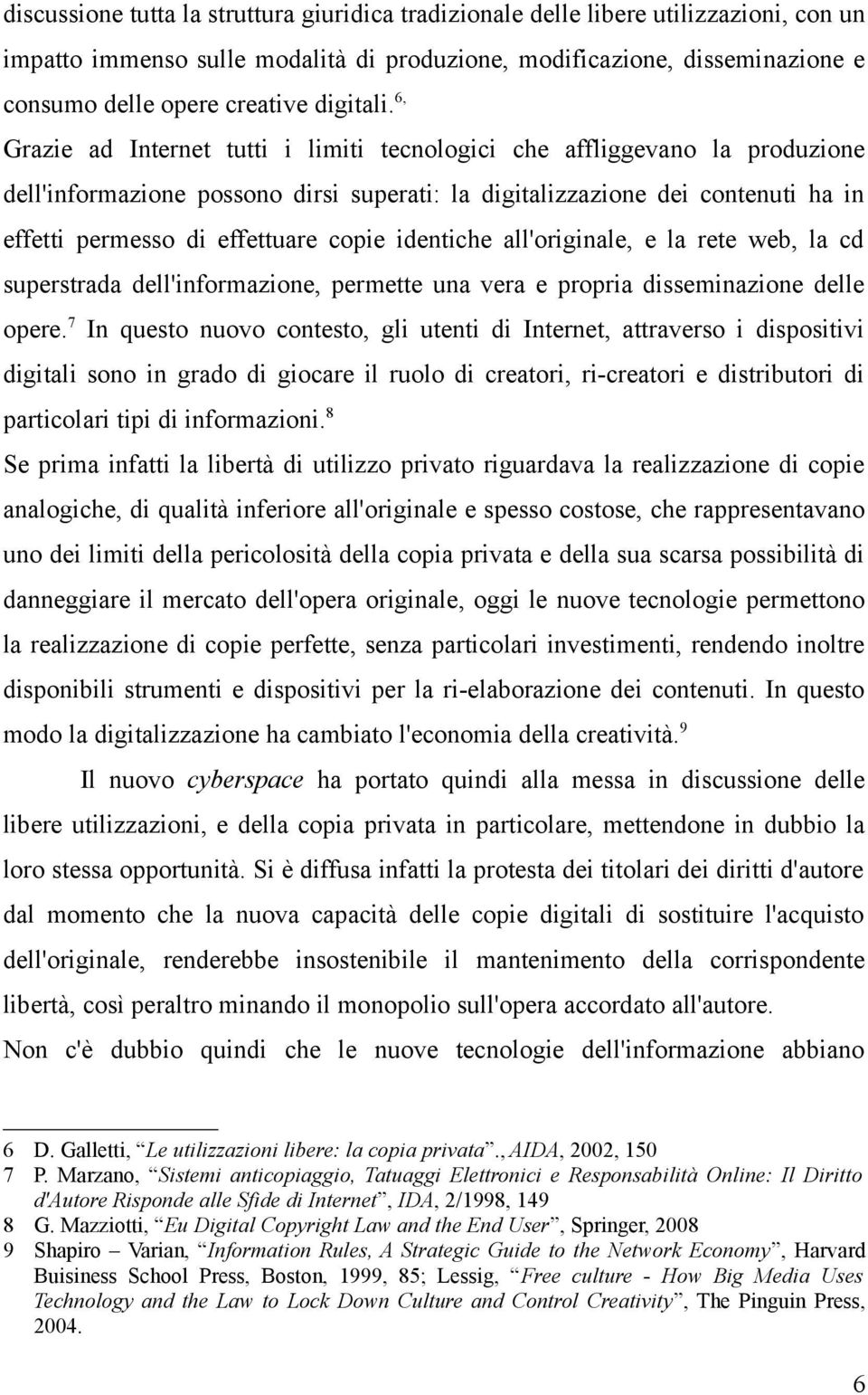 6, Grazie ad Internet tutti i limiti tecnologici che affliggevano la produzione dell'informazione possono dirsi superati: la digitalizzazione dei contenuti ha in effetti permesso di effettuare copie