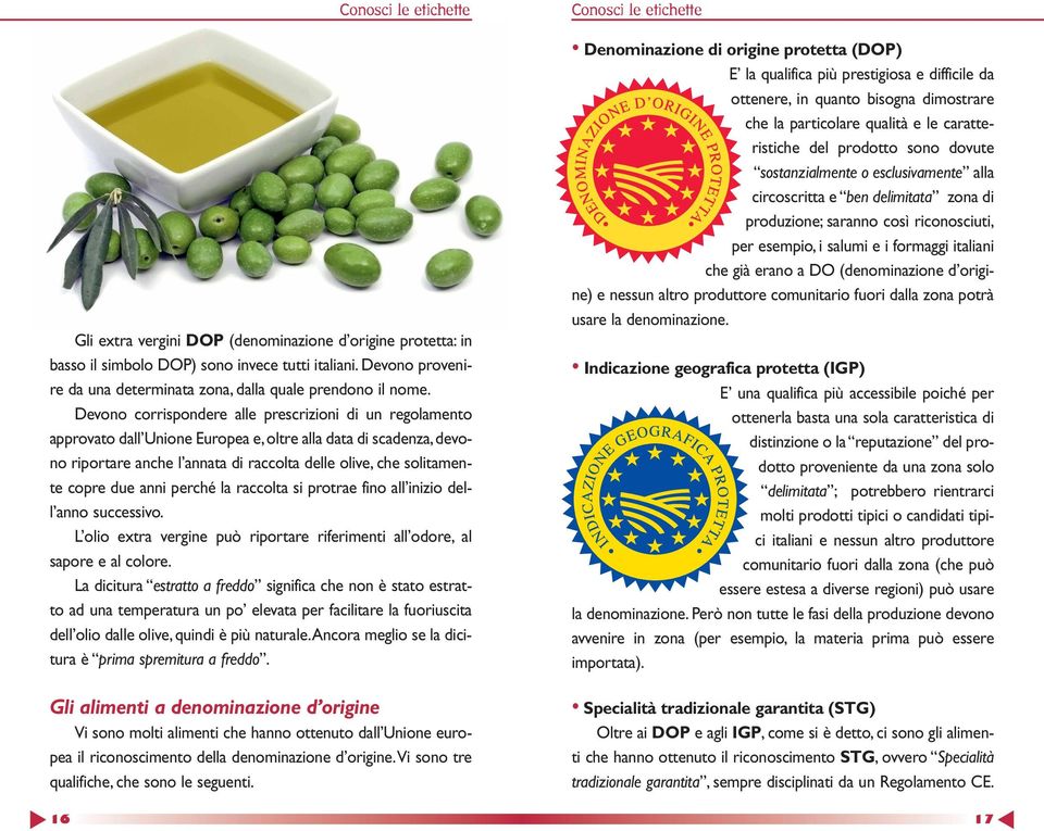 due anni perché la raccolta si protrae fino all inizio dell anno successivo. L olio extra vergine può riportare riferimenti all odore, al sapore e al colore.