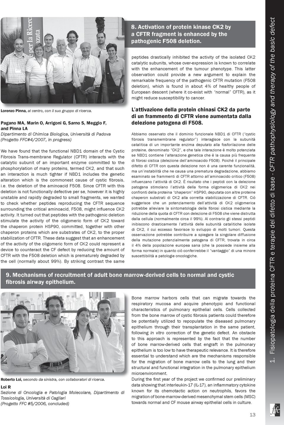 of the Cystic Fibrosis Trans-membrane Regulator (CFTR) interacts with the catalytic subunit of an important enzyme committed to the phosphorylation of many proteins, termed CK2, and that such an