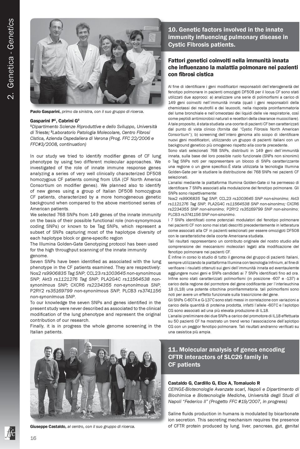 FFC 22/2006 e FFC#3/2008, continuation) In our study we tried to identify modifi er genes of CF lung phenotype by using two different molecular approaches.