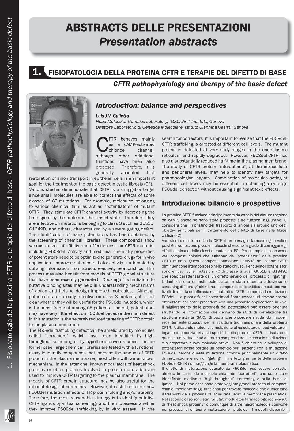 Therefore, it is generally accepted that restoration of anion transport in epithelial cells is an important goal for the treatment of the basic defect in cystic fi brosis (CF).