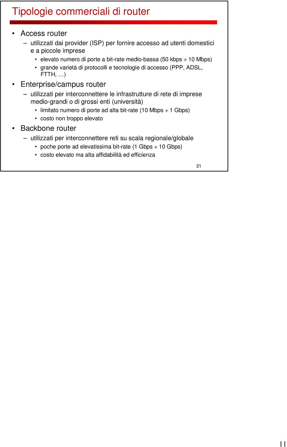 le infrastrutture di rete di imprese medio-grandi o di grossi enti (università) limitato numero di porte ad alta bit-rate (0 Mbps Gbps) costo non troppo elevato