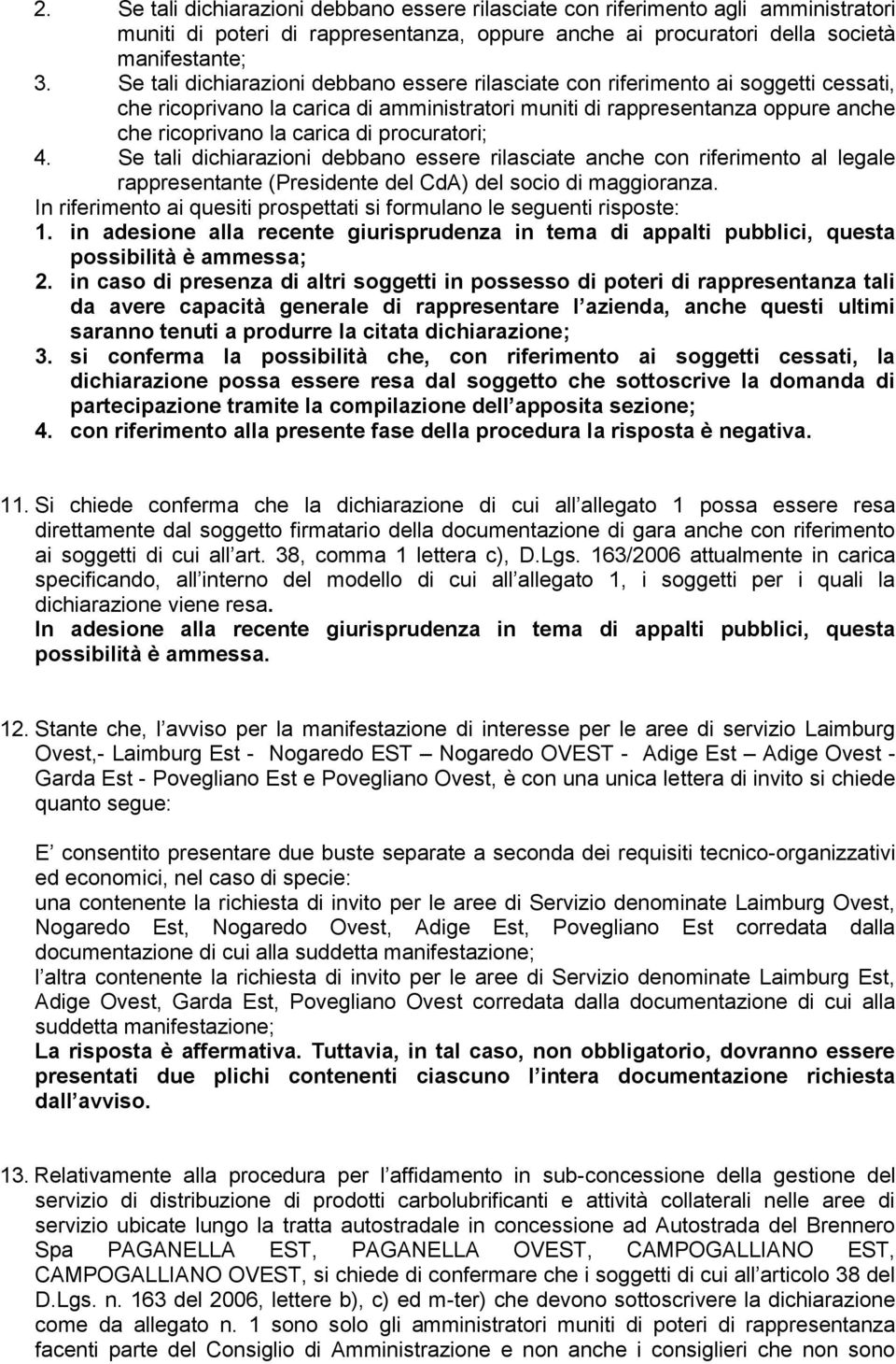 procuratori; 4. Se tali dichiarazioni debbano essere rilasciate anche con riferimento al legale rappresentante (Presidente del CdA) del socio di maggioranza.