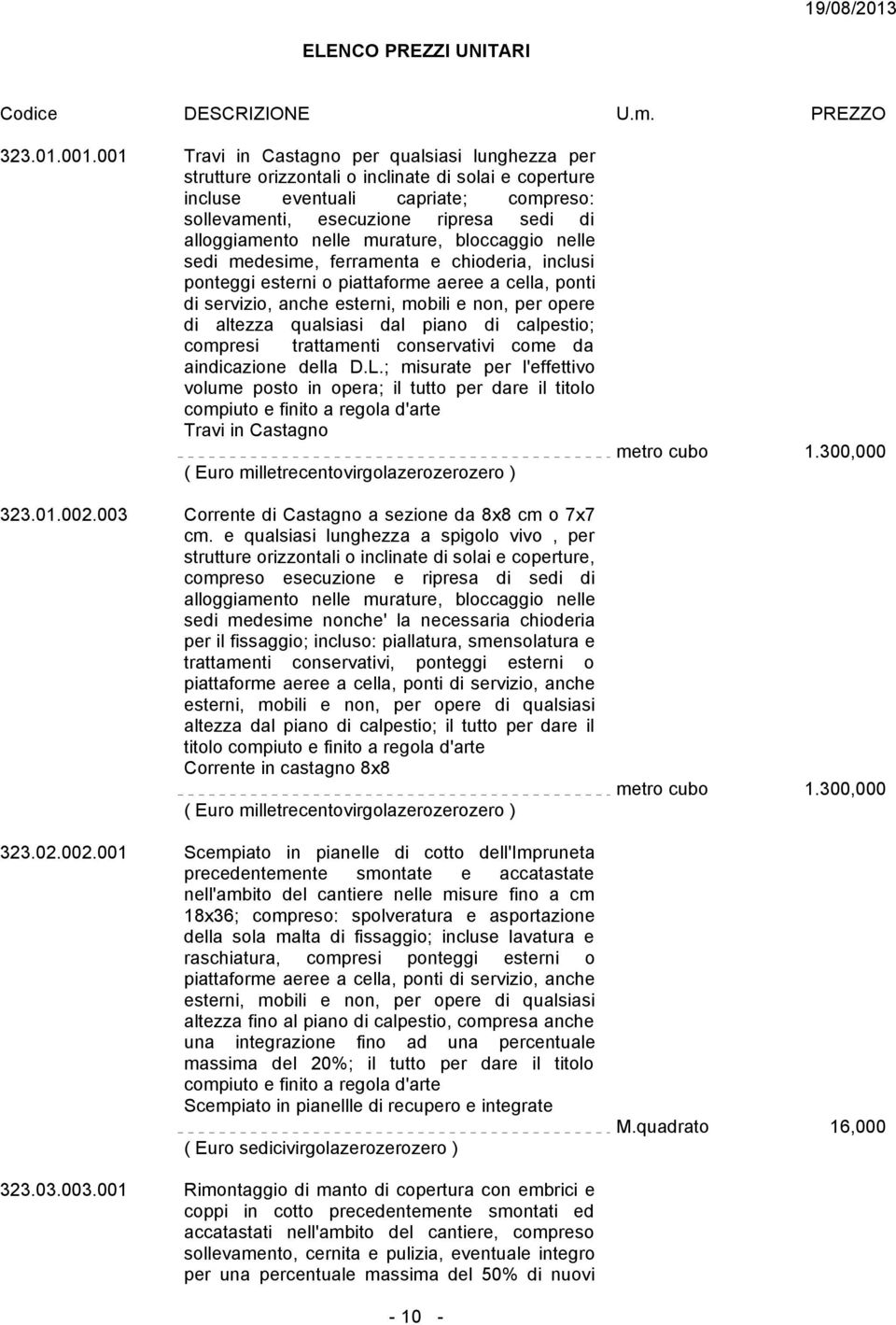 nelle murature, bloccaggio nelle sedi medesime, ferramenta e chioderia, inclusi ponteggi esterni o piattaforme aeree a cella, ponti di servizio, anche esterni, mobili e non, per opere di altezza