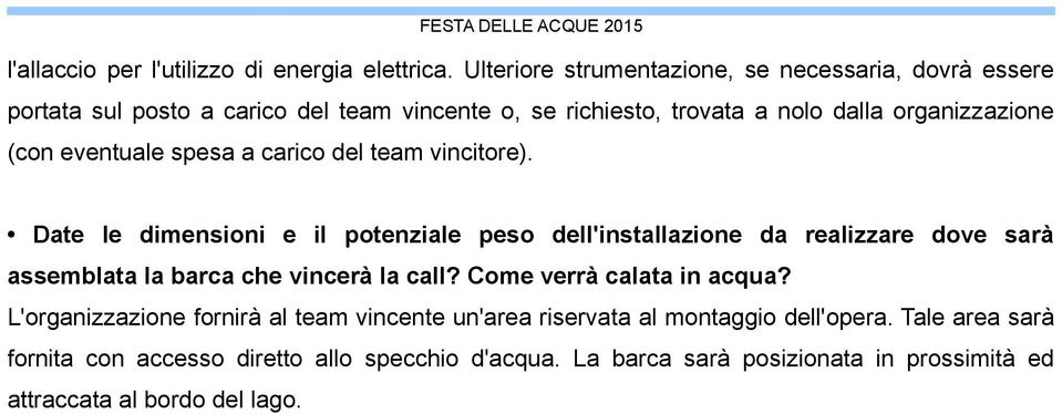 eventuale spesa a carico del team vincitore).