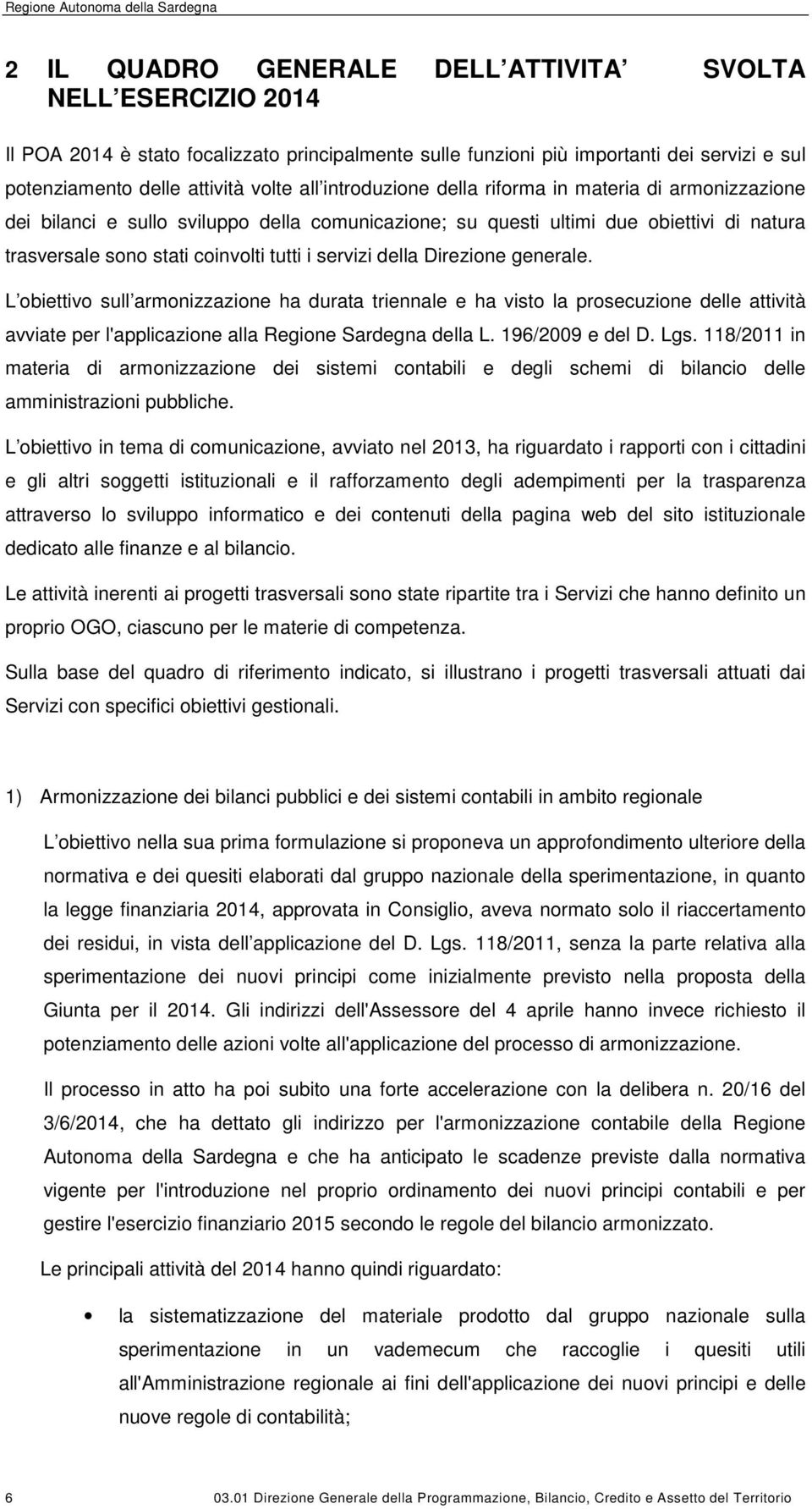 sono stati coinvolti tutti i servizi della Direzione generale.