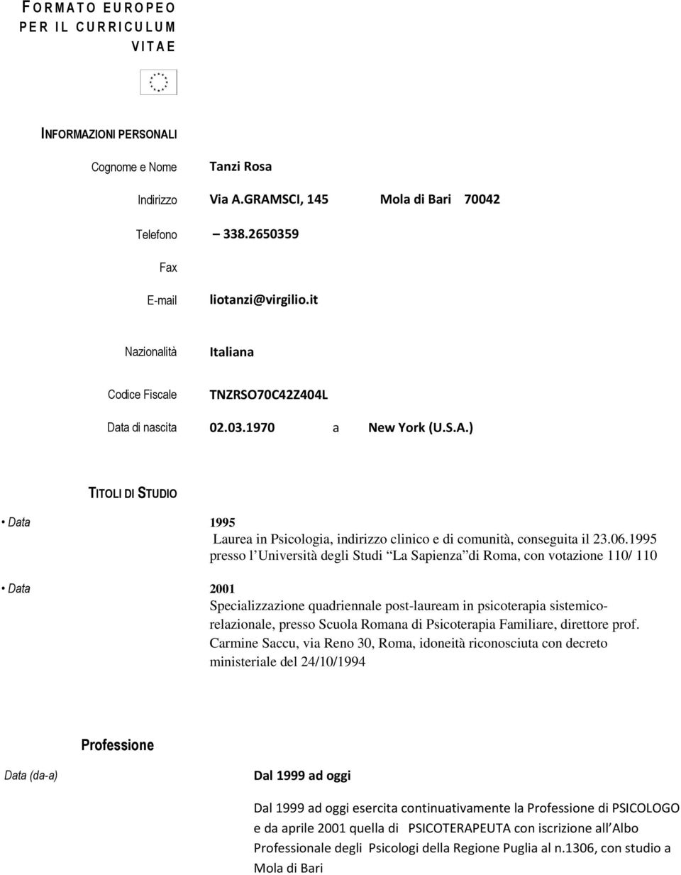 ) TITOLI DI STUDIO 1995 Laurea in Psicologia, indirizzo clinico e di comunità, conseguita il 23.06.