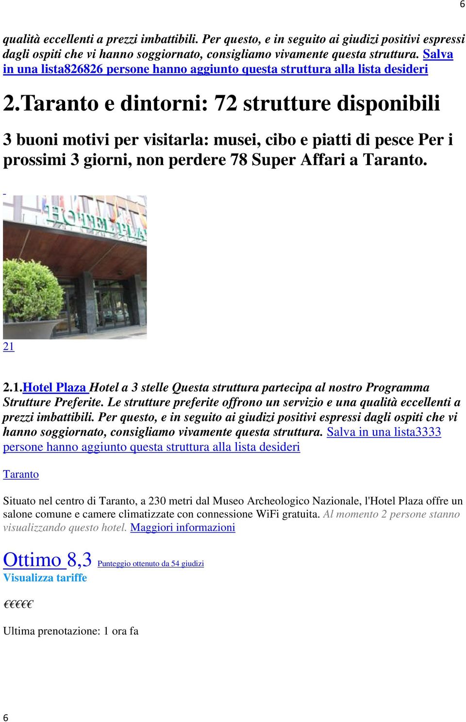 21 2.1.Hotel Plaza Hotel a 3 stelle Questa struttura partecipa al nostro Programma Strutture Preferite. Le strutture preferite offrono un servizio e una qualità eccellenti a prezzi imbattibili.