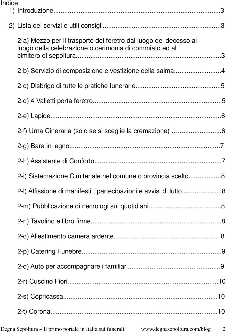 ..3 2-b) Servizio di composizione e vestizione della salma...4 2-c) Disbrigo di tutte le pratiche funerarie...5 2-d) 4 Valletti porta feretro...5 2-e) Lapide.