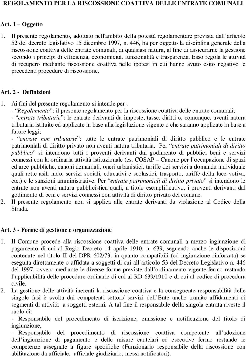 446, ha per oggetto la disciplina generale della riscossione coattiva delle entrate comunali, di qualsiasi natura, al fine di assicurarne la gestione secondo i principi di efficienza, economicità,