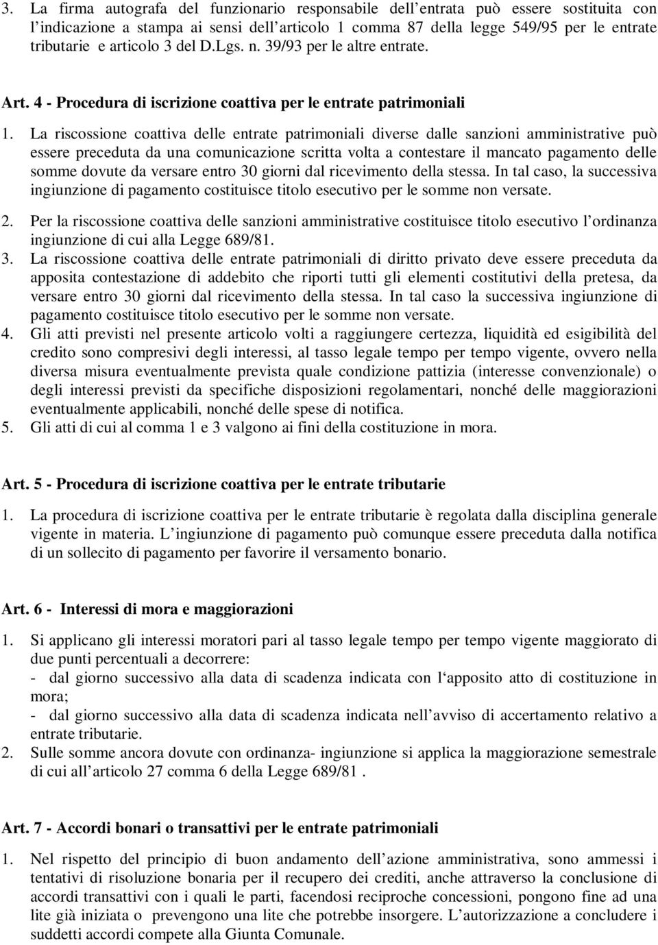 La riscossione coattiva delle entrate patrimoniali diverse dalle sanzioni amministrative può essere preceduta da una comunicazione scritta volta a contestare il mancato pagamento delle somme dovute