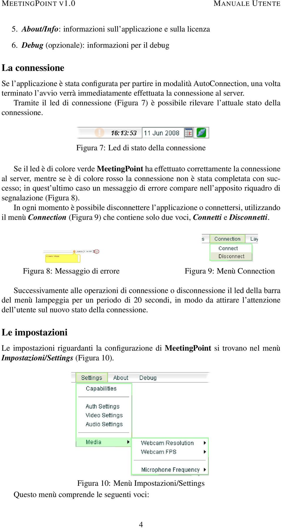 la connessione al server. Tramite il led di connessione (Figura 7) è possibile rilevare l attuale stato della connessione.