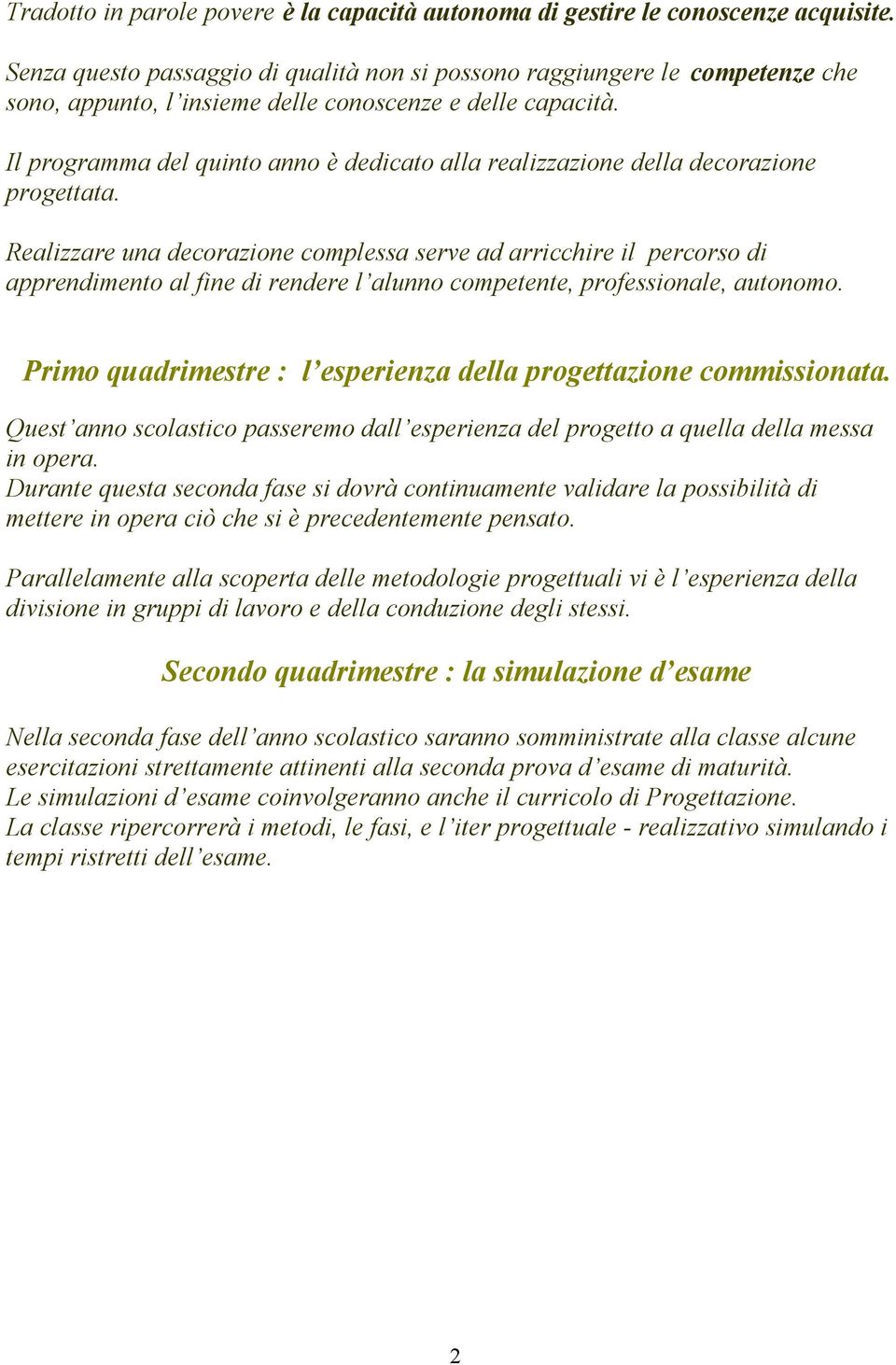 Il programma del quinto anno è dedicato alla realizzazione della decorazione progettata.