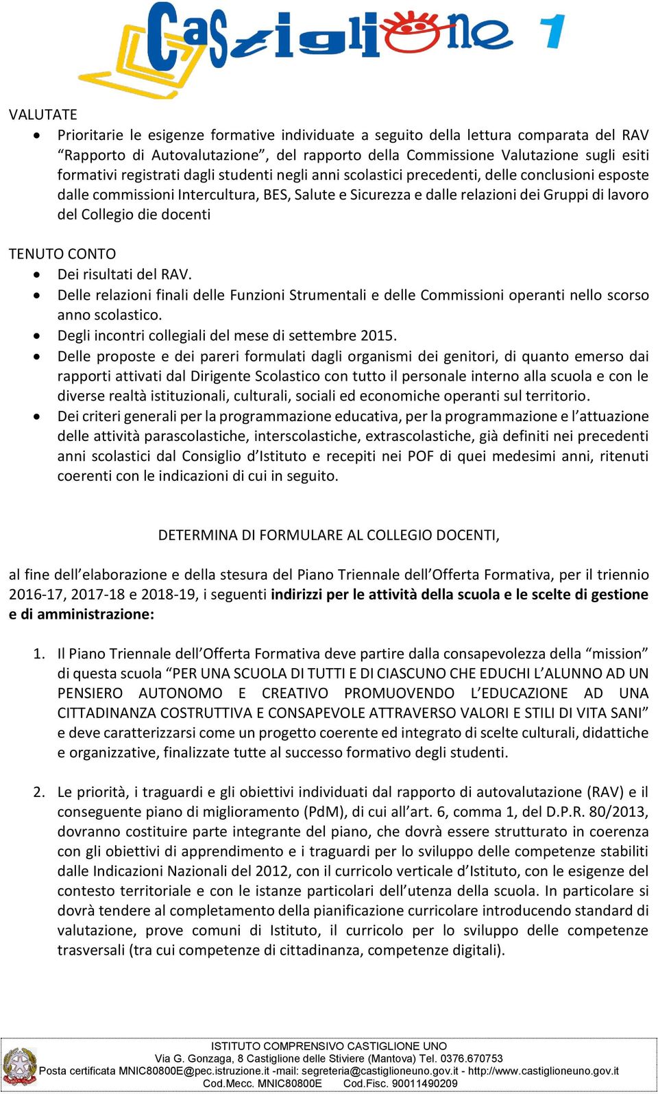 docenti TENUTO CONTO Dei risultati del RAV. Delle relazioni finali delle Funzioni Strumentali e delle Commissioni operanti nello scorso anno scolastico.