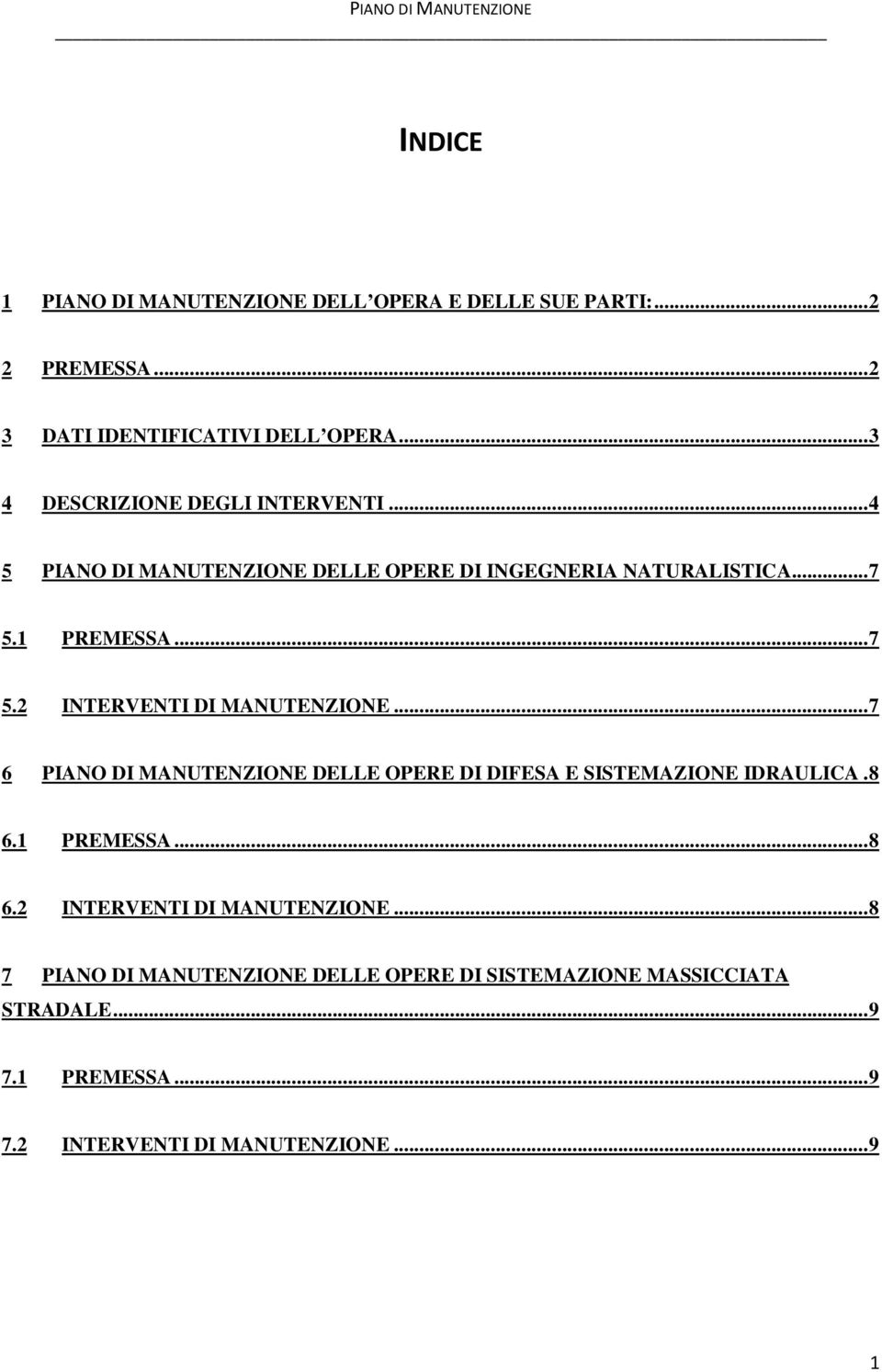 1 PREMESSA... 7 5.2 INTERVENTI DI MANUTENZIONE... 7 6 PIANO DI MANUTENZIONE DELLE OPERE DI DIFESA E SISTEMAZIONE IDRAULICA. 8 6.