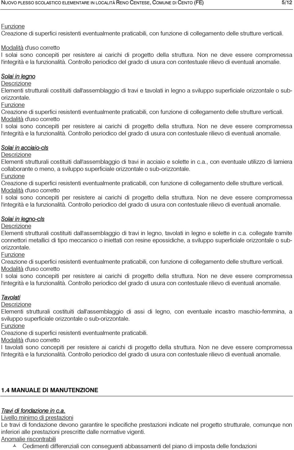 Controllo periodico del grado di usura con contestuale rilievo di eventuali anomalie.