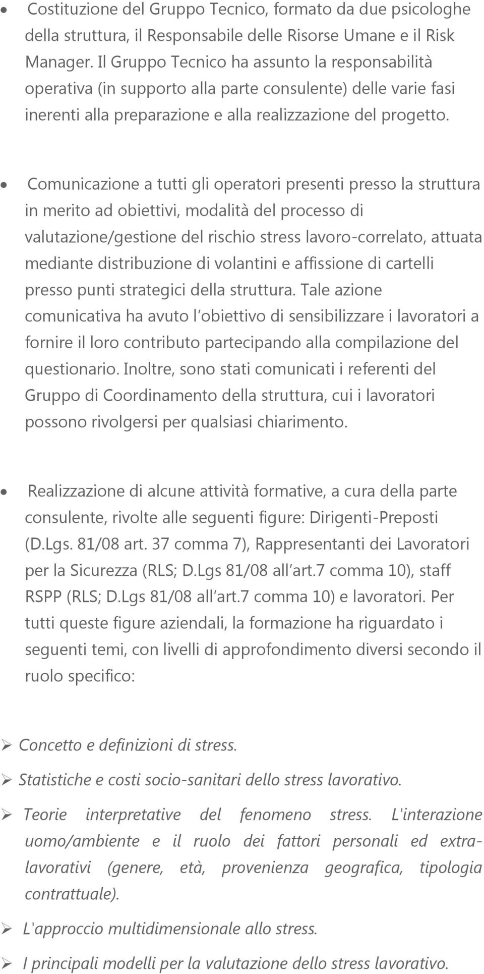 Comunicazione a tutti gli operatori presenti presso la struttura in merito ad obiettivi, modalità del processo di valutazione/gestione del rischio stress lavoro-correlato, attuata mediante