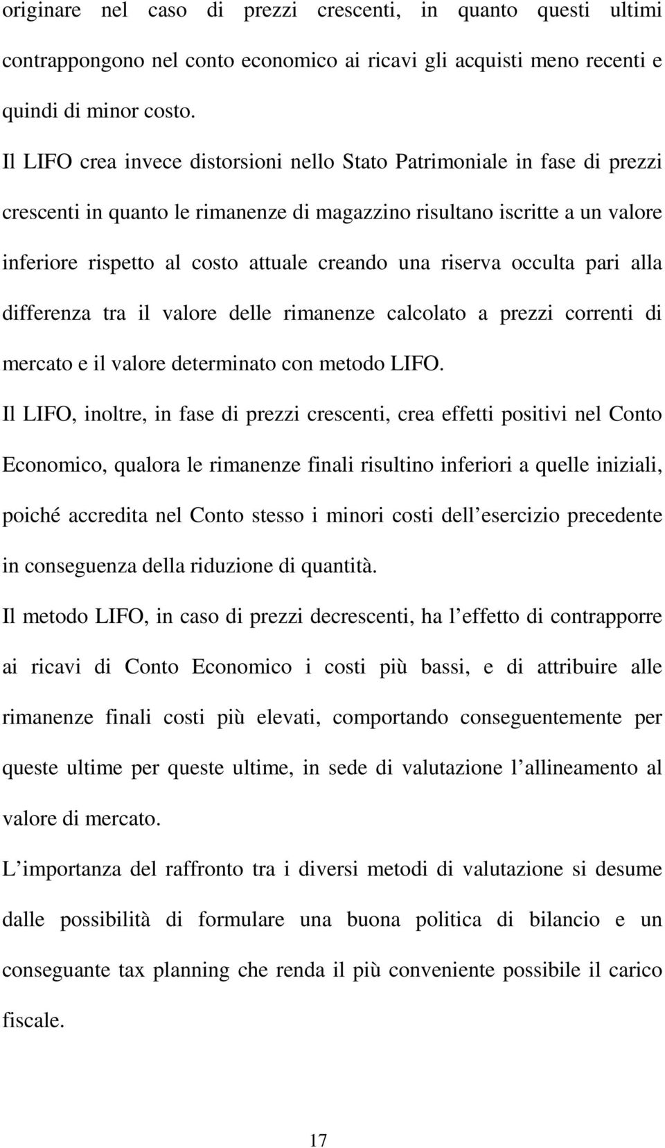 riserva occulta pari alla differenza tra il valore delle rimanenze calcolato a prezzi correnti di mercato e il valore determinato con metodo LIFO.