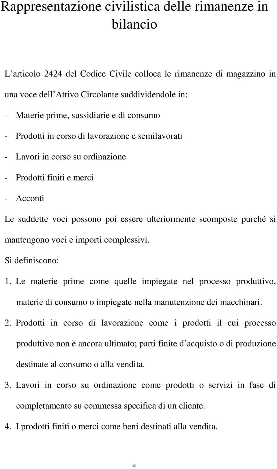 scomposte purché si mantengono voci e importi complessivi. Si definiscono: 1.