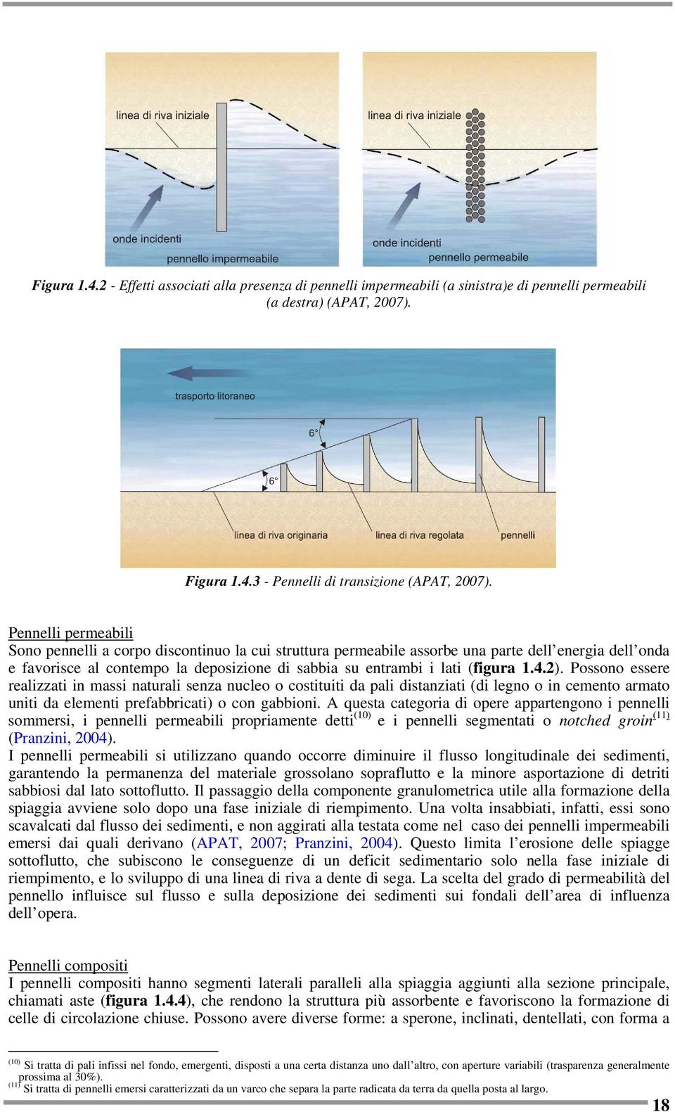 1.4.2). Possono essere realizzati in massi naturali senza nucleo o costituiti da pali distanziati (di legno o in cemento armato uniti da elementi prefabbricati) o con gabbioni.